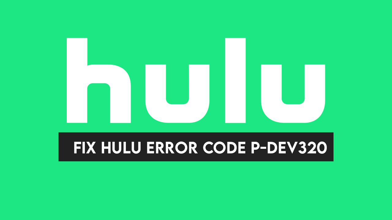 How To Fix Hulu Error Code P-Dev320