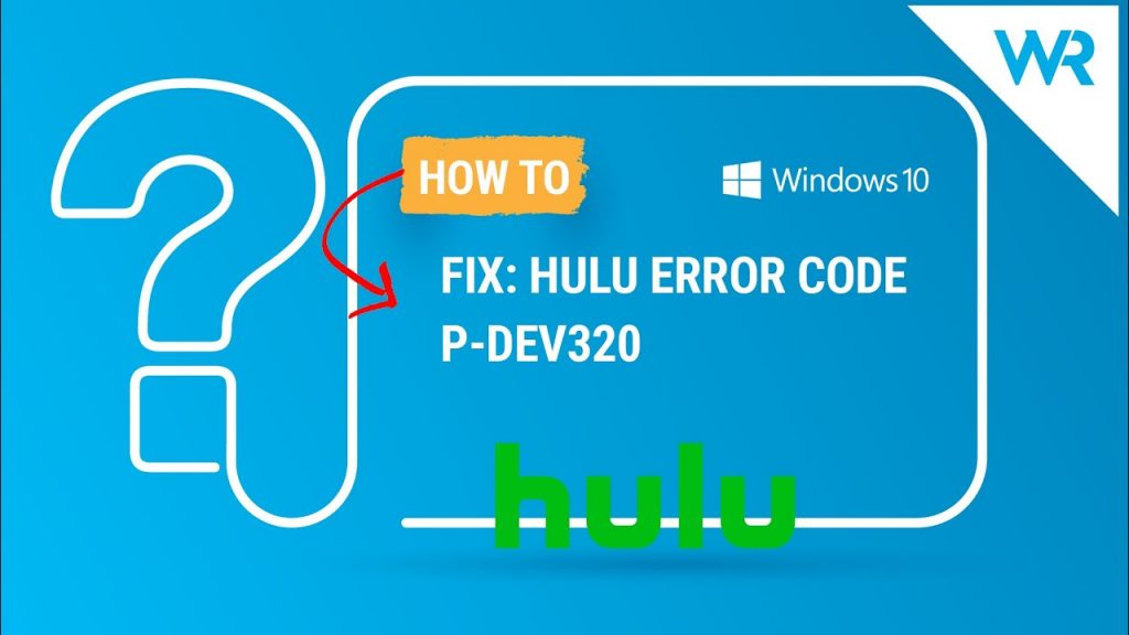 How to Fix Hulu Error Code P-Dev320 on Different Devices