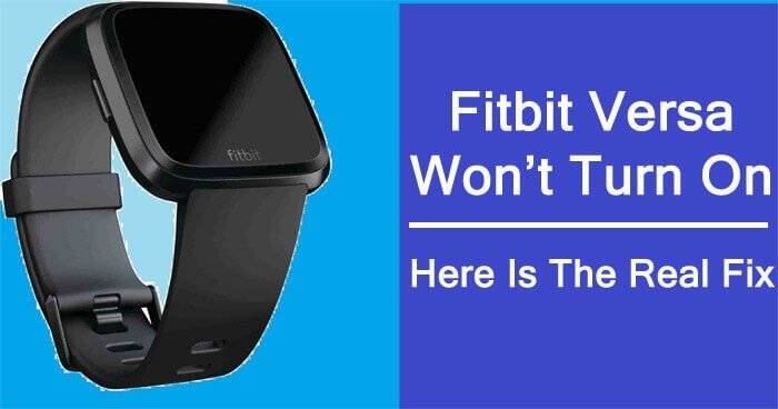 How to Fix Fitbit Versa Won’t Turn On Issue