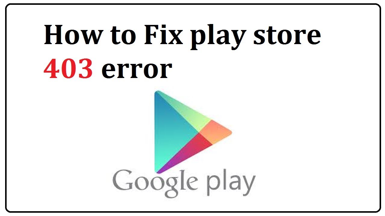 How to Fix Error Code 403 Play Store
