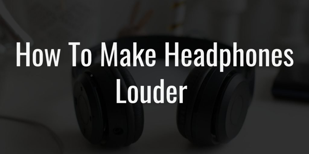 Make Your Headphones Louder
